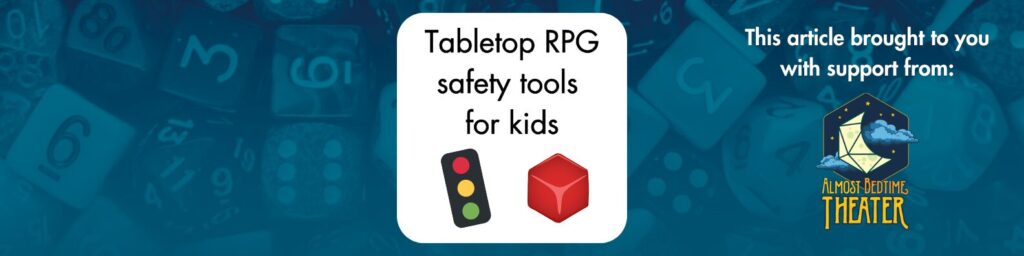 Tabletop RPG Safety tools for kids images show a stoplight and a red building block This article brought to you with support from Almost Bedtime Theater