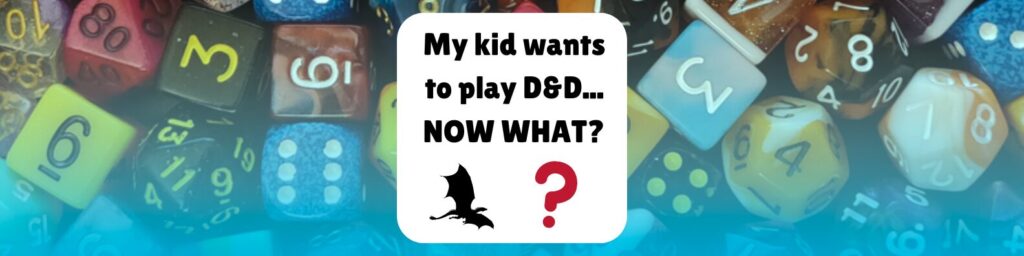 My kid wants to play D&D... now what?