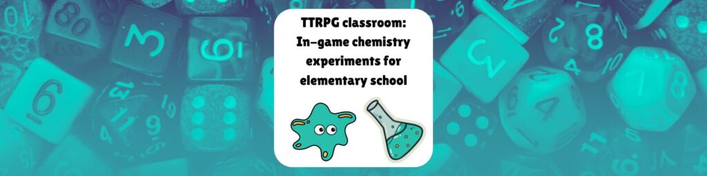 TTRPG classroom: In-game chemistry experiments for elementary school