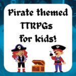 Pirate Themed TTRPGs for Kids