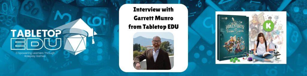 Interview with Garrett Munro from Tabletop EDU