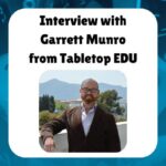 Interview with Garrett Munro from Tabletop EDU