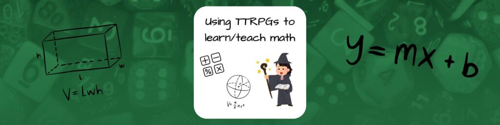 Using TTRPGs to learn/teach math