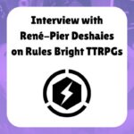 Interview with RP Deshaies on rules bright TTRPGs