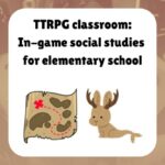 TTRPG classroom In game social studies for elementary school