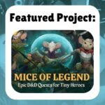 Featured Project: Mice of Legends Epic D&D quests for tiny heroes