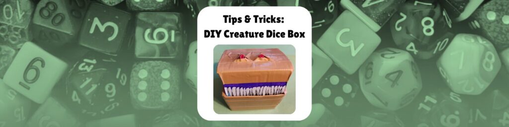 Tips and Tricks: DIY Creature Dice Box