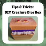 Tips and Tricks: DIY Creature Dice Box