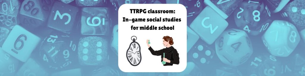 TTRPG classroom In-game social studies for middle school image shows a melting clock and a woman (intended to be Marie Curie) holding two flasks