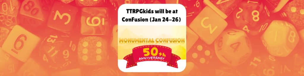 TTRPGkids will be at ConFusion (Jan 24 - 26) Monumental Confusion 50th Anniversary