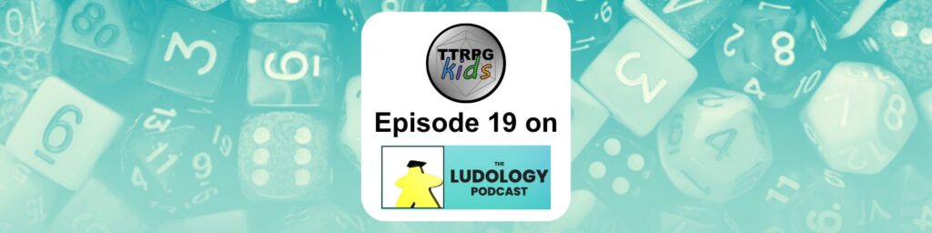 TTRPGkids Episode 19 on The Ludology Podcast