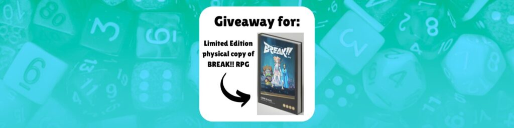 Giveaway for: Limited Edition physical copy of BREAK!! RPG