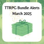 TTRPG Bundle Alert - March 2025 image shows a stack of papers tied together and magic sparkles around it