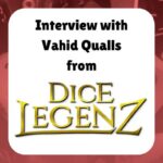 Interview with Vahid Qualls from Dice Legenz