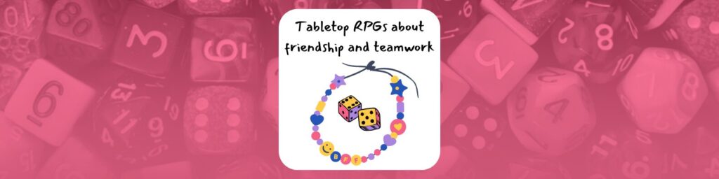 Tabletop RPGs about friendship and teamwork, image below shows two dice surrounded by a friendship bracelet