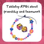 Tabletop RPGs about friendship and teamwork, image below shows two dice surrounded by a friendship bracelet