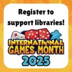 Resgister to support libraries! International Games Month 2025