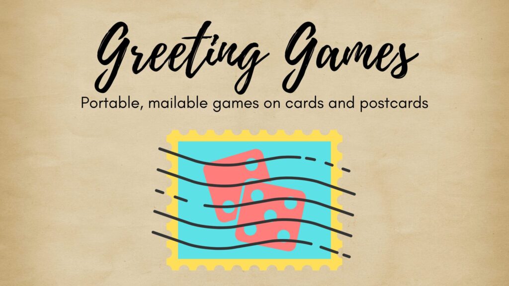 Greeting Games
portable, mailable games on cards and postcards